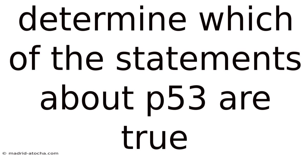 Determine Which Of The Statements About P53 Are True