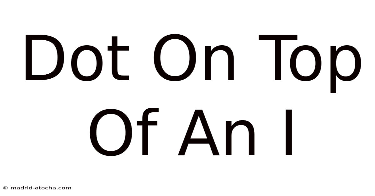 Dot On Top Of An I