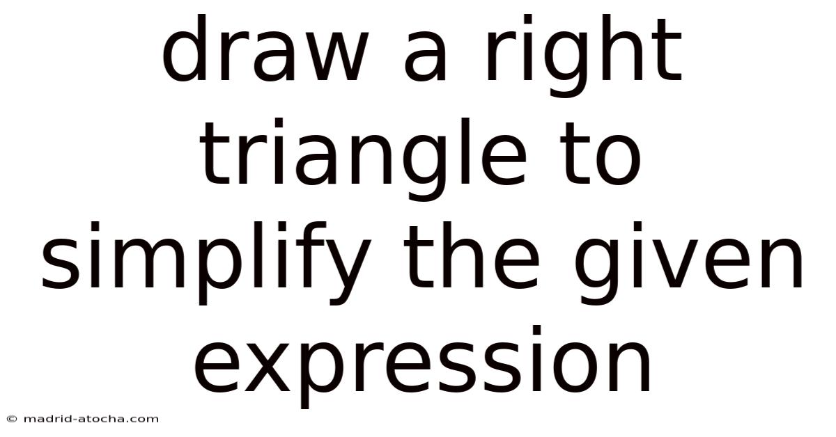 Draw A Right Triangle To Simplify The Given Expression