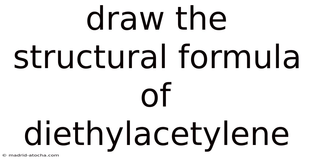 Draw The Structural Formula Of Diethylacetylene