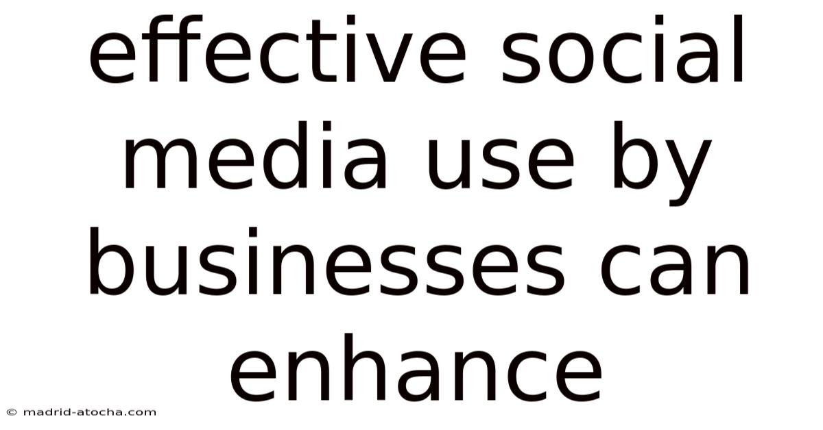 Effective Social Media Use By Businesses Can Enhance