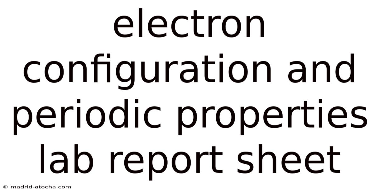 Electron Configuration And Periodic Properties Lab Report Sheet