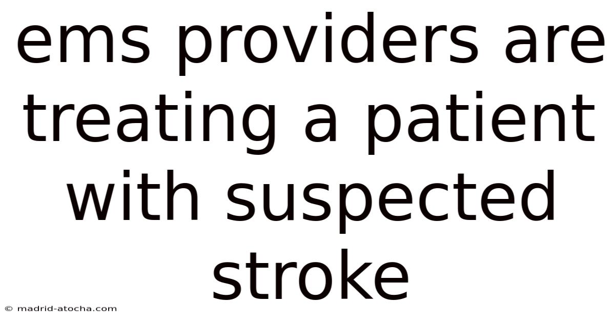 Ems Providers Are Treating A Patient With Suspected Stroke
