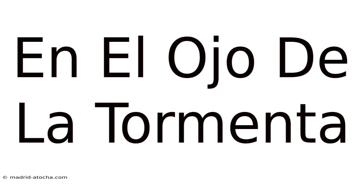 En El Ojo De La Tormenta