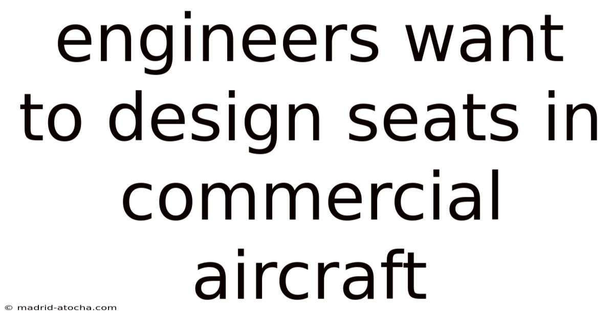 Engineers Want To Design Seats In Commercial Aircraft