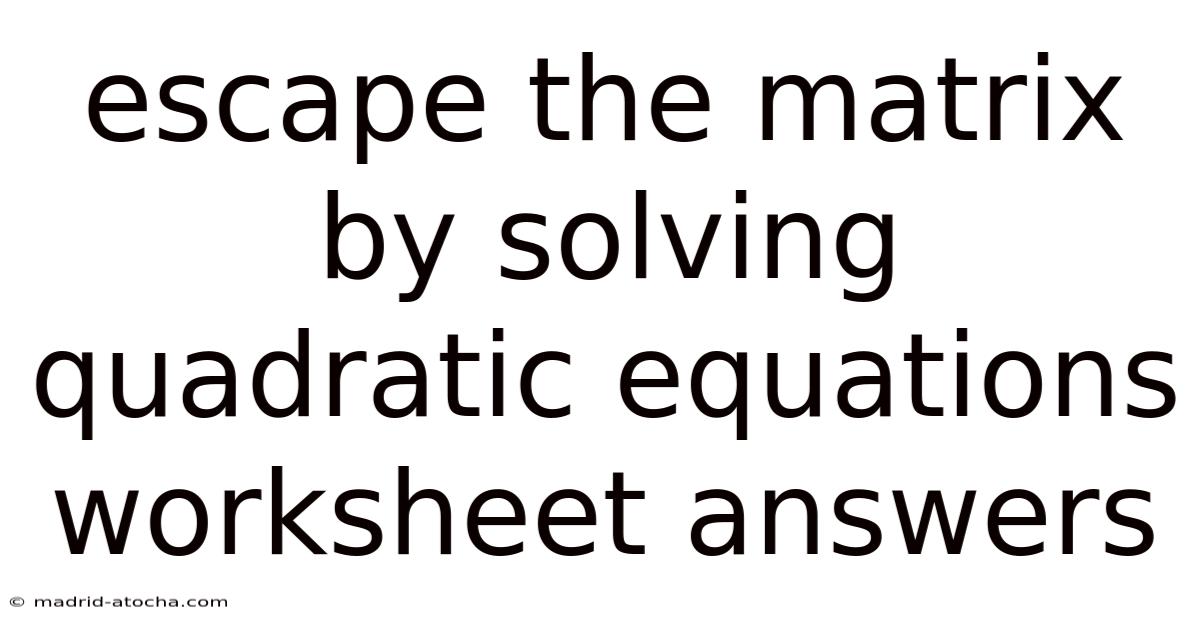Escape The Matrix By Solving Quadratic Equations Worksheet Answers
