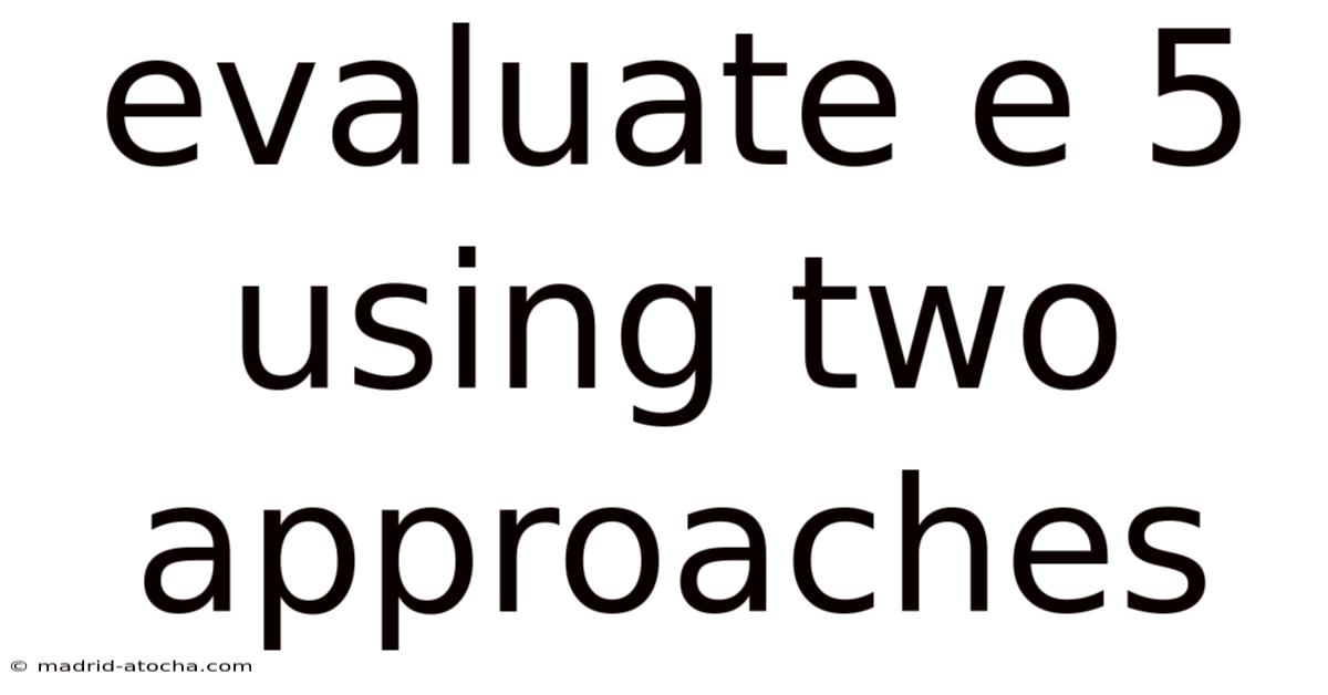 Evaluate E 5 Using Two Approaches