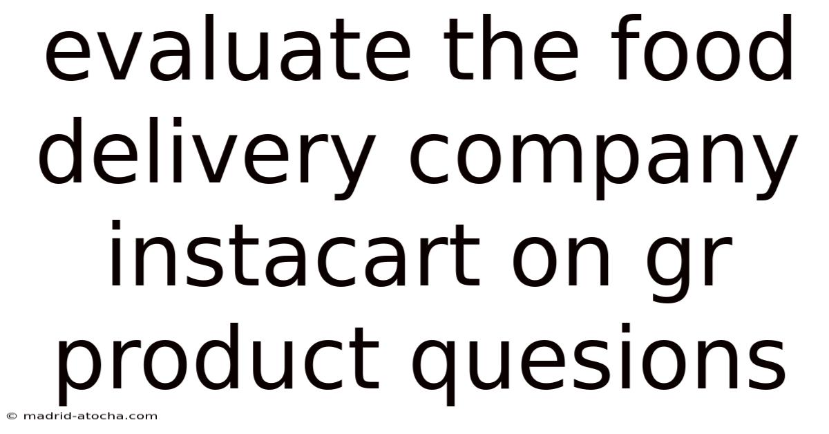 Evaluate The Food Delivery Company Instacart On Gr Product Quesions