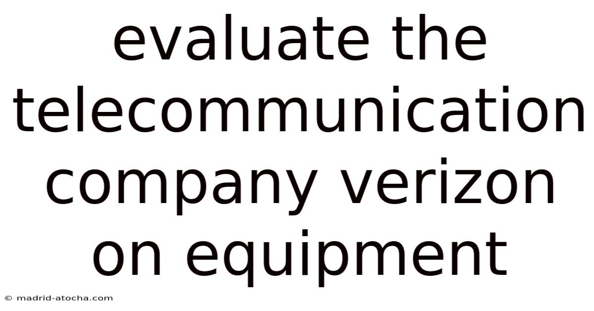 Evaluate The Telecommunication Company Verizon On Equipment