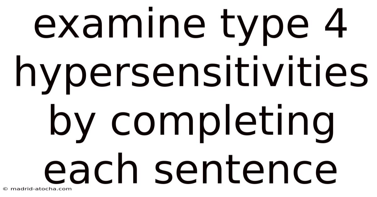 Examine Type 4 Hypersensitivities By Completing Each Sentence