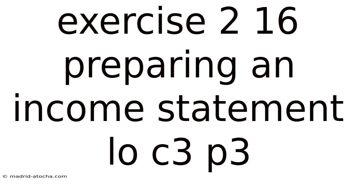 Exercise 2 16 Preparing An Income Statement Lo C3 P3