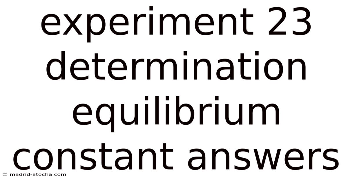 Experiment 23 Determination Equilibrium Constant Answers