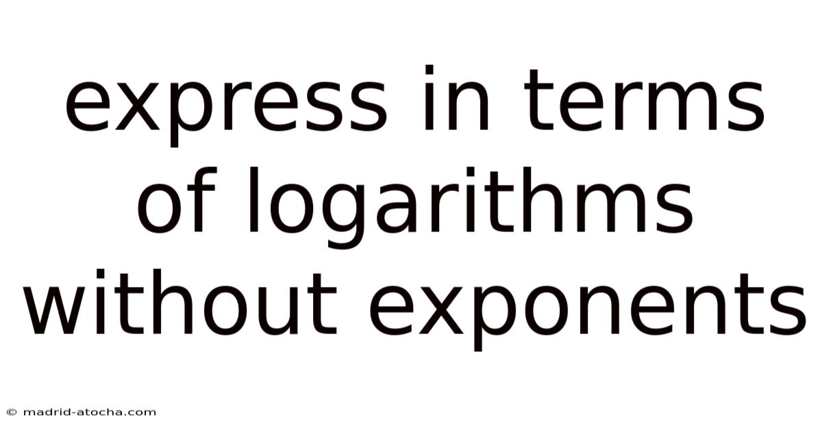 Express In Terms Of Logarithms Without Exponents