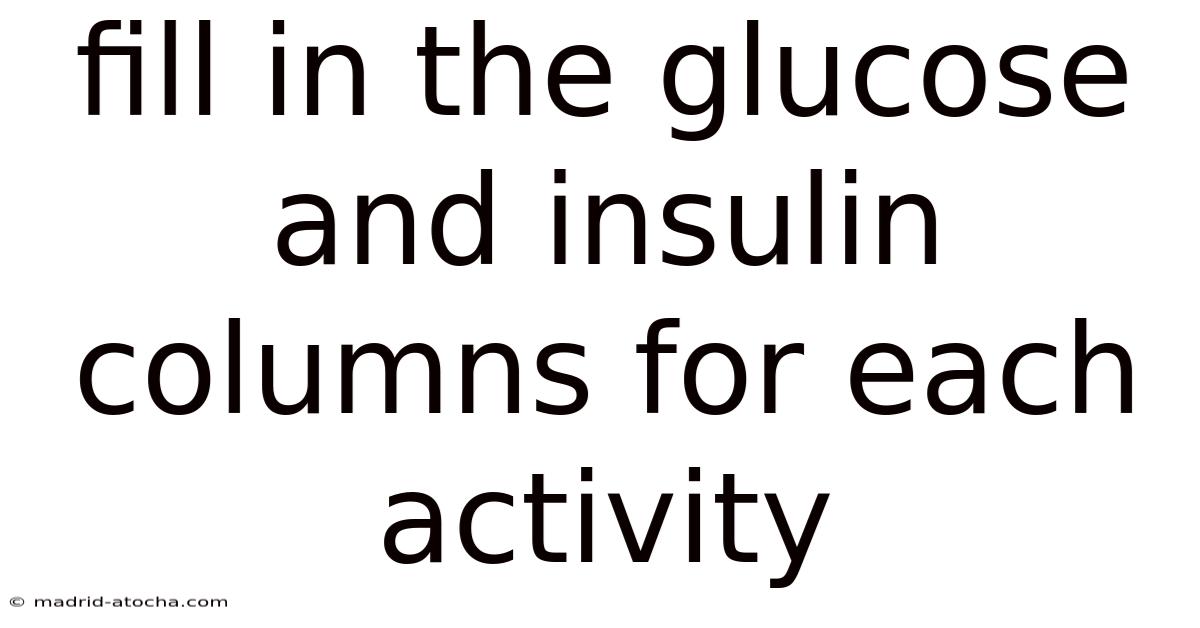 Fill In The Glucose And Insulin Columns For Each Activity