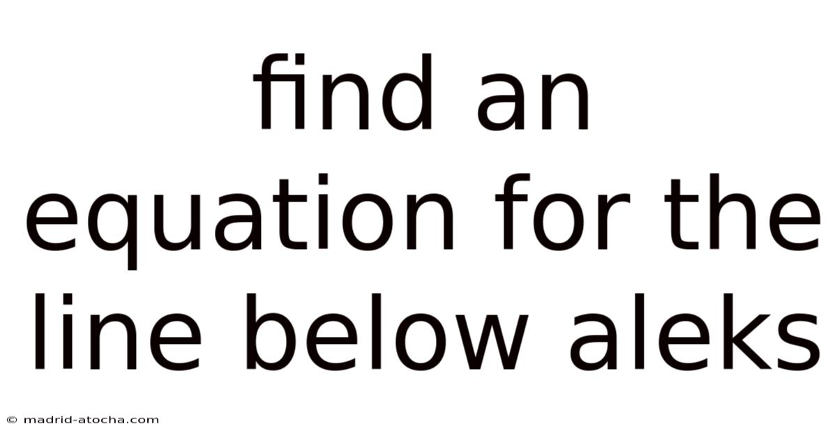 Find An Equation For The Line Below Aleks
