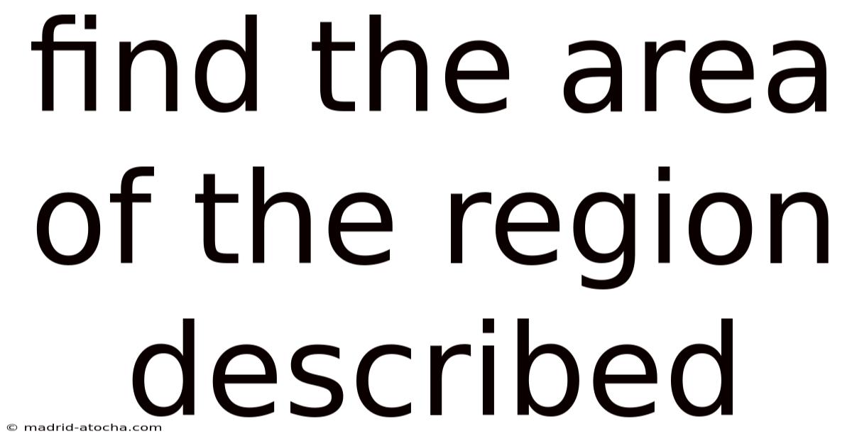 Find The Area Of The Region Described