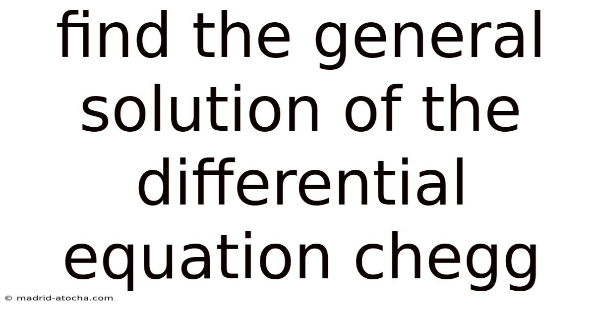 Find The General Solution Of The Differential Equation Chegg