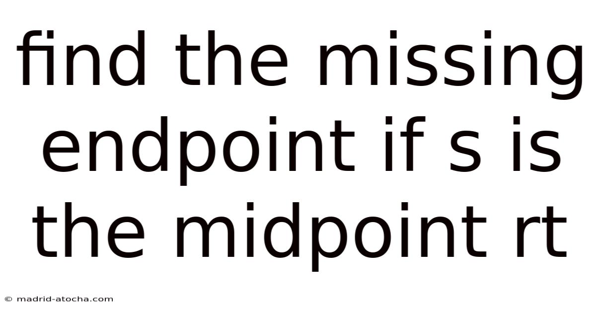 Find The Missing Endpoint If S Is The Midpoint Rt
