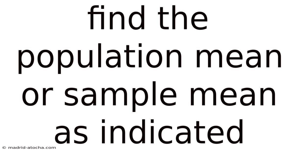Find The Population Mean Or Sample Mean As Indicated