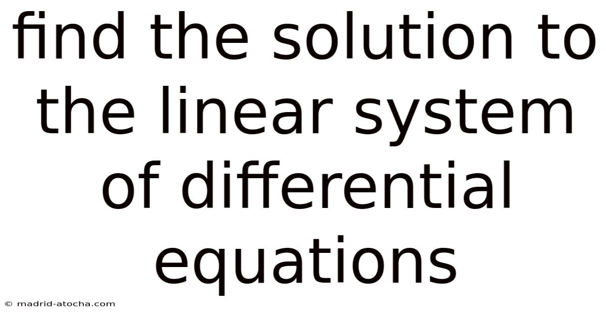 Find The Solution To The Linear System Of Differential Equations