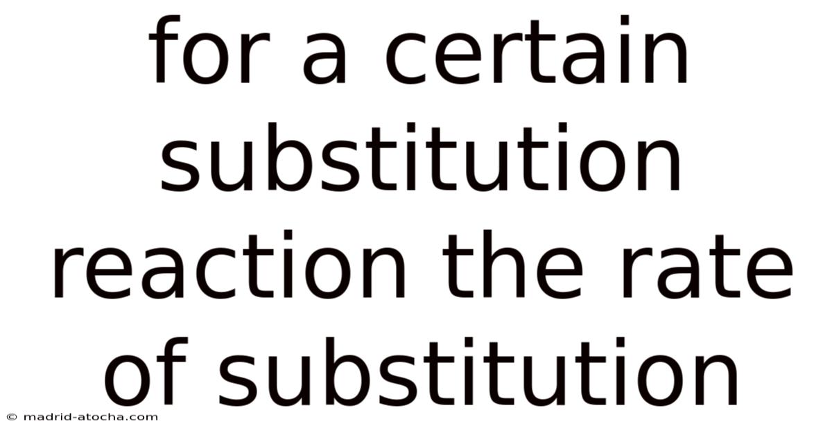 For A Certain Substitution Reaction The Rate Of Substitution
