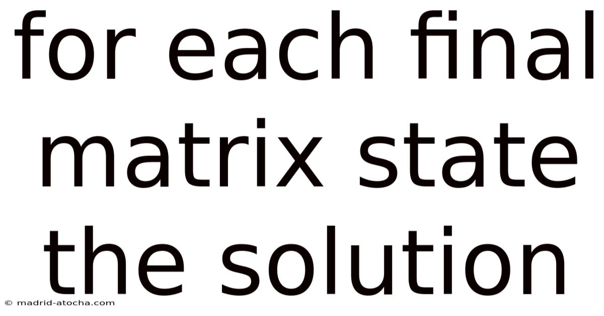 For Each Final Matrix State The Solution