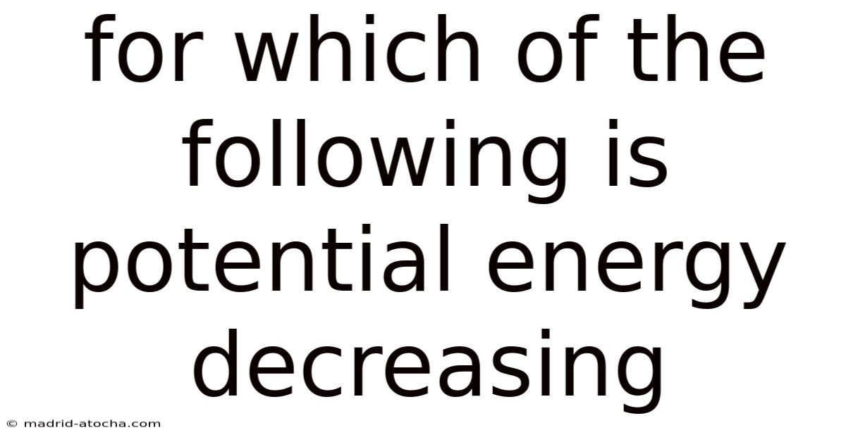 For Which Of The Following Is Potential Energy Decreasing
