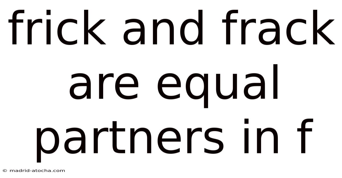 Frick And Frack Are Equal Partners In F