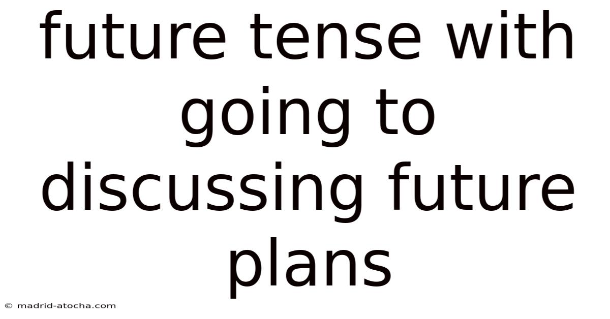 Future Tense With Going To Discussing Future Plans