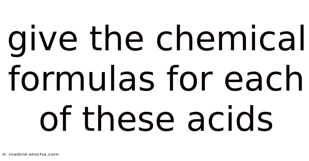 Give The Chemical Formulas For Each Of These Acids