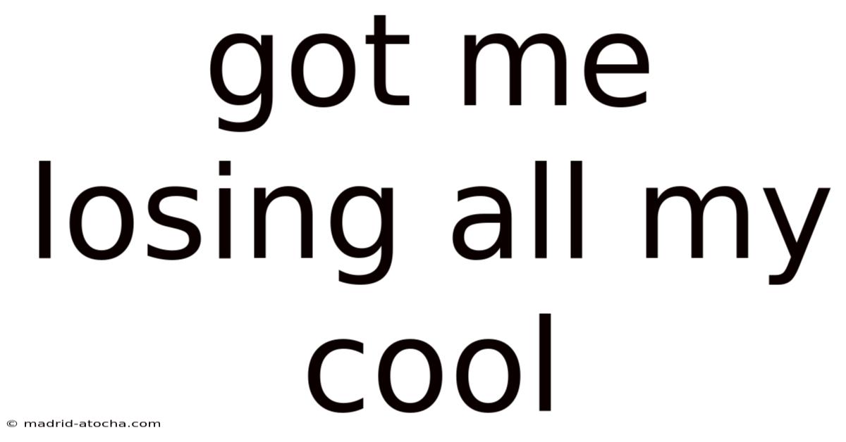 Got Me Losing All My Cool