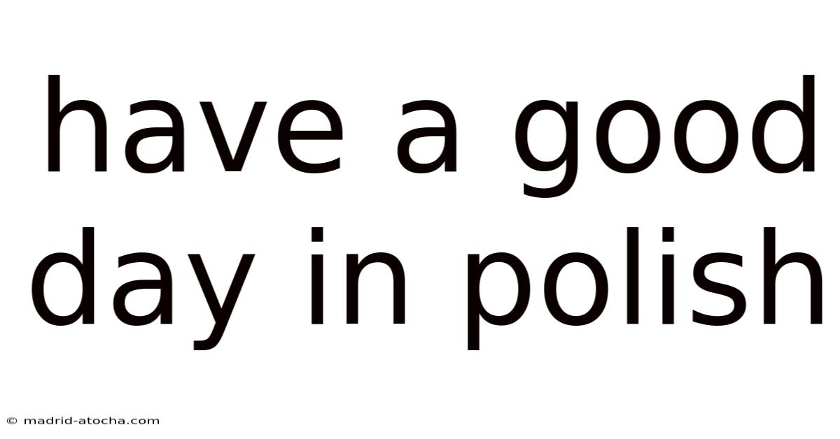 Have A Good Day In Polish