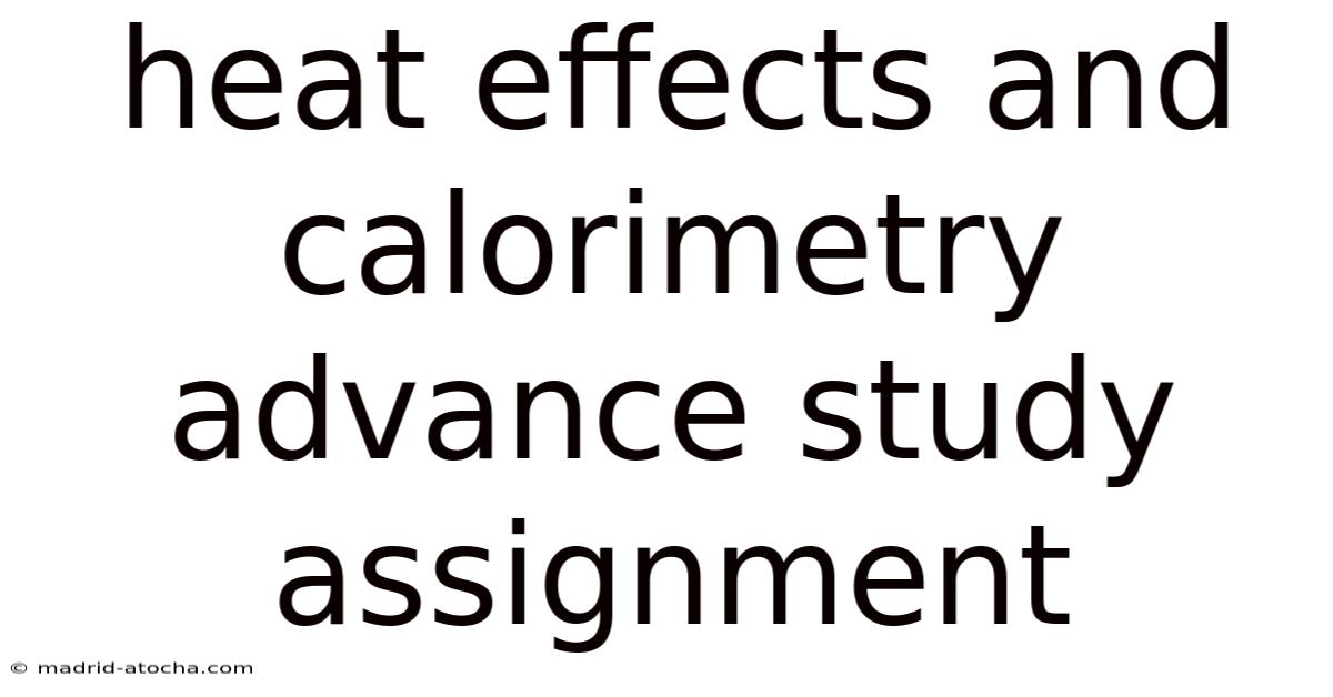 Heat Effects And Calorimetry Advance Study Assignment