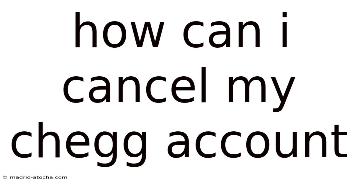 How Can I Cancel My Chegg Account