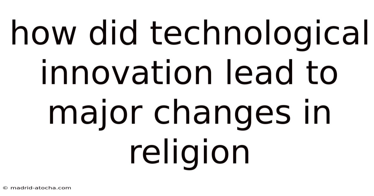 How Did Technological Innovation Lead To Major Changes In Religion