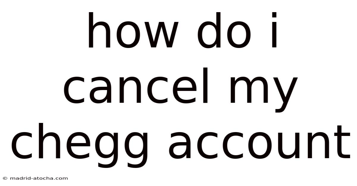 How Do I Cancel My Chegg Account