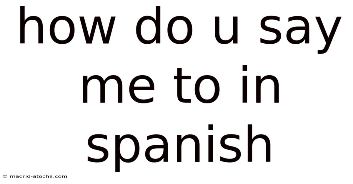 How Do U Say Me To In Spanish
