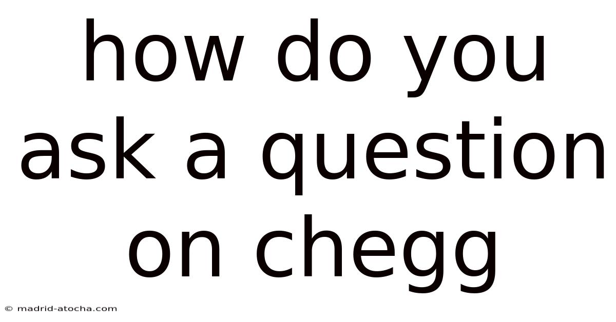 How Do You Ask A Question On Chegg