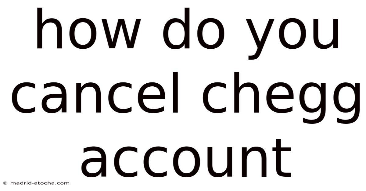 How Do You Cancel Chegg Account