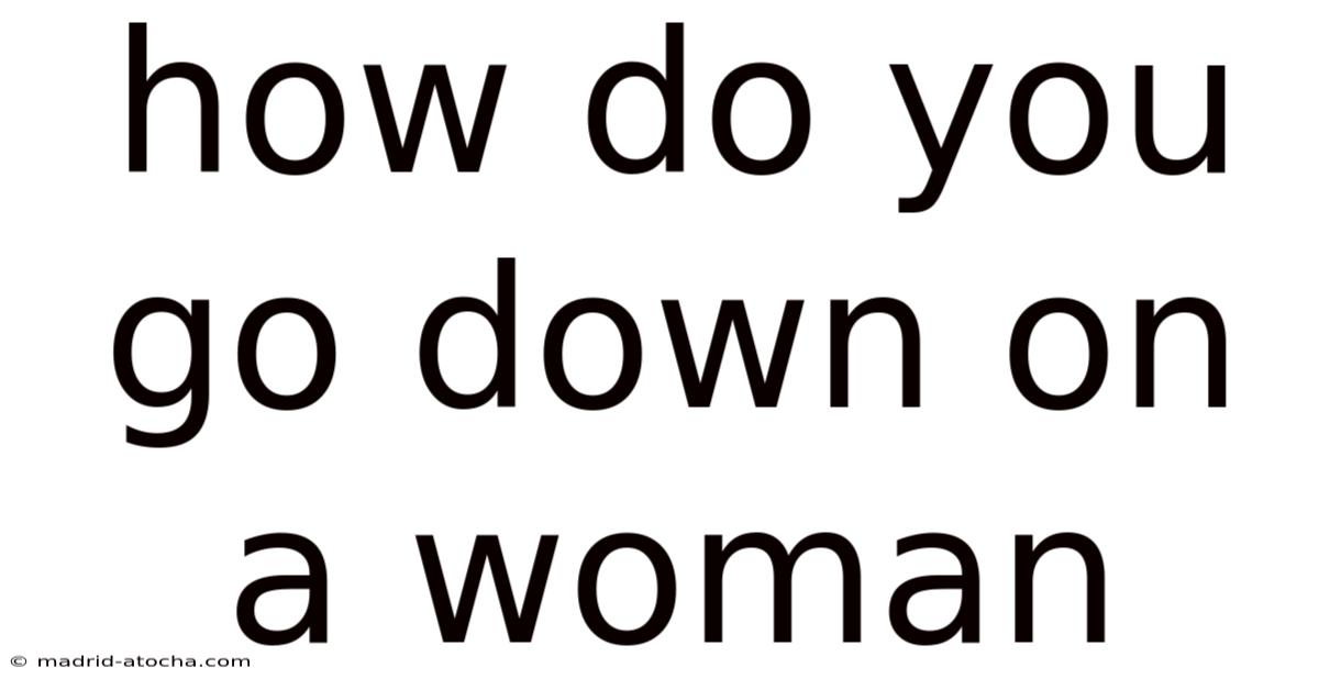 How Do You Go Down On A Woman