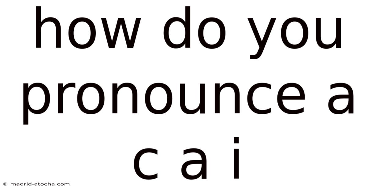 How Do You Pronounce A C A I
