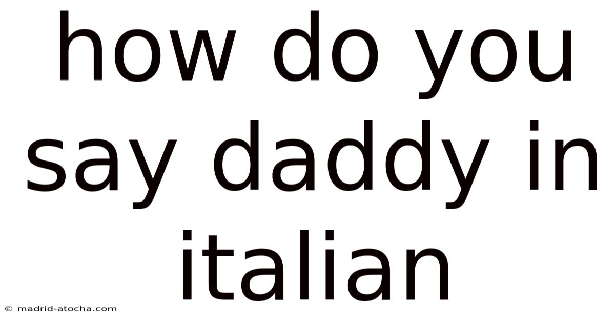 How Do You Say Daddy In Italian