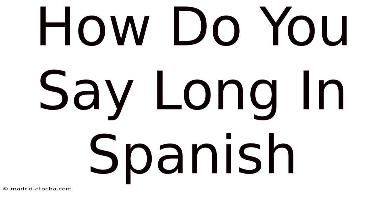 How Do You Say Long In Spanish