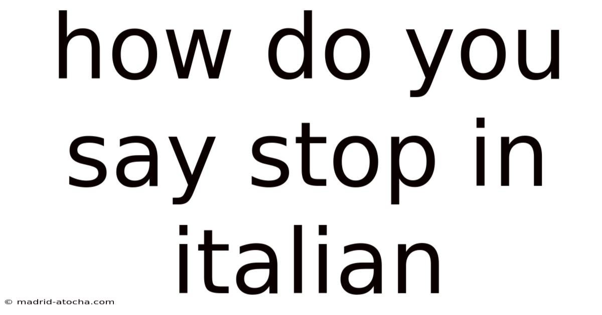 How Do You Say Stop In Italian