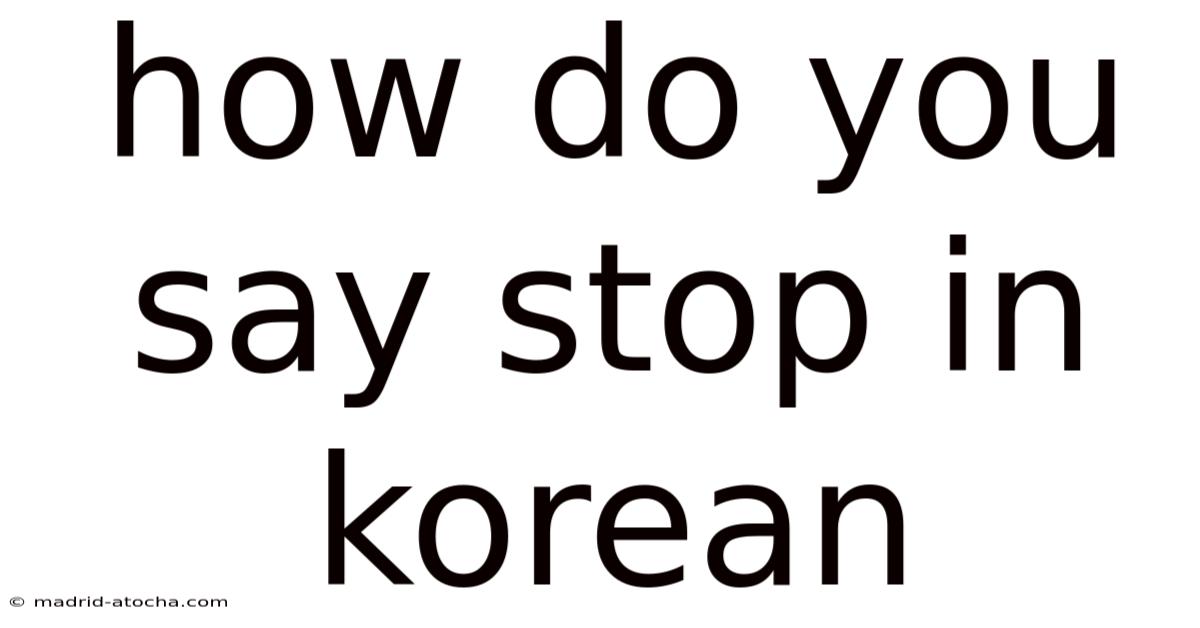 How Do You Say Stop In Korean