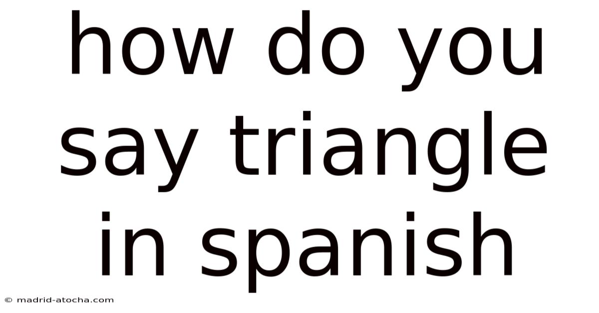 How Do You Say Triangle In Spanish