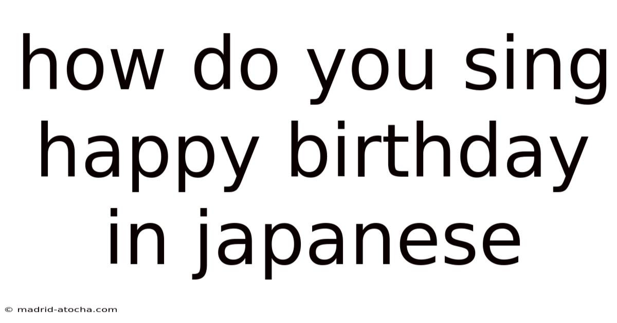 How Do You Sing Happy Birthday In Japanese