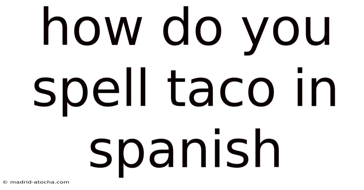 How Do You Spell Taco In Spanish