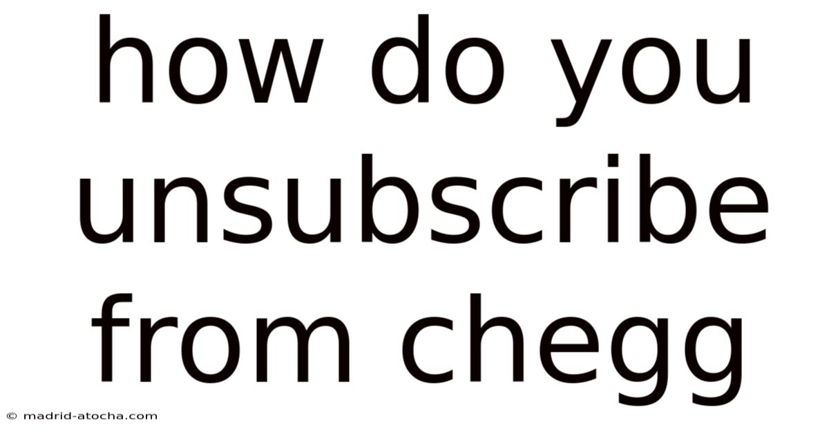 How Do You Unsubscribe From Chegg