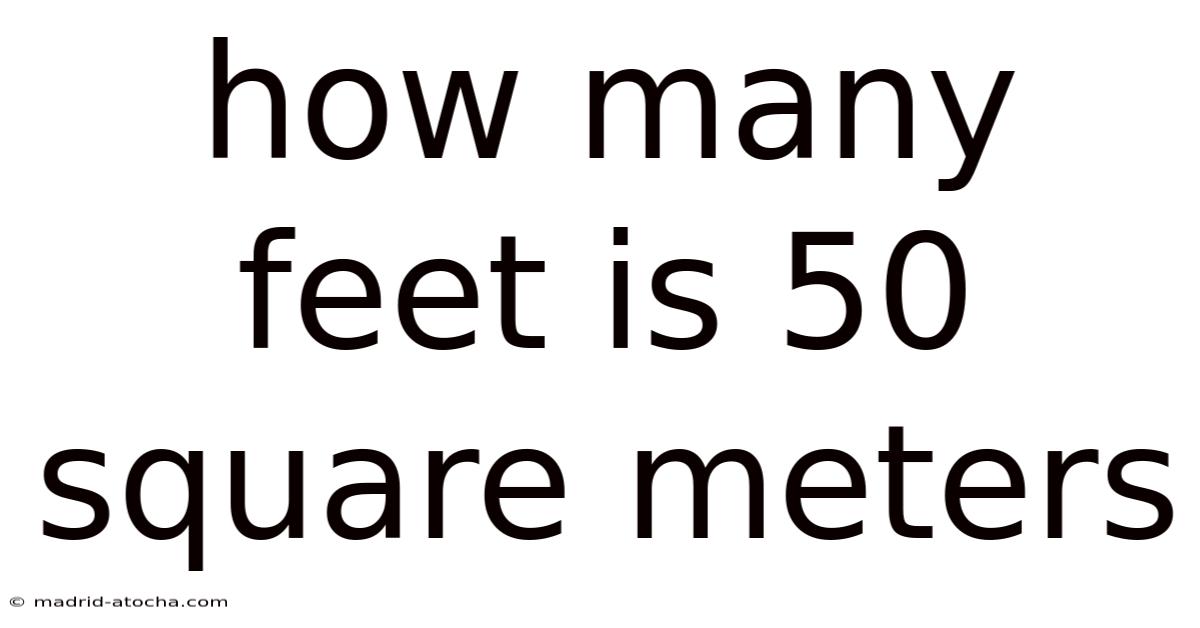 How Many Feet Is 50 Square Meters
